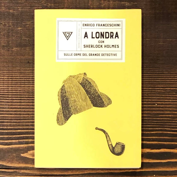 A LONDRA CON SHERLOCK HOLMES. SULLE ORME DEL GRANDE DETECTIVE - ENRICO FRANCESCHINI