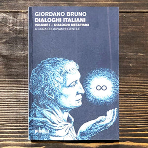 DIALOGHI ITALIANI. VOLUME I. DIALOGHI METAFISICI - GIORDANO BRUNO