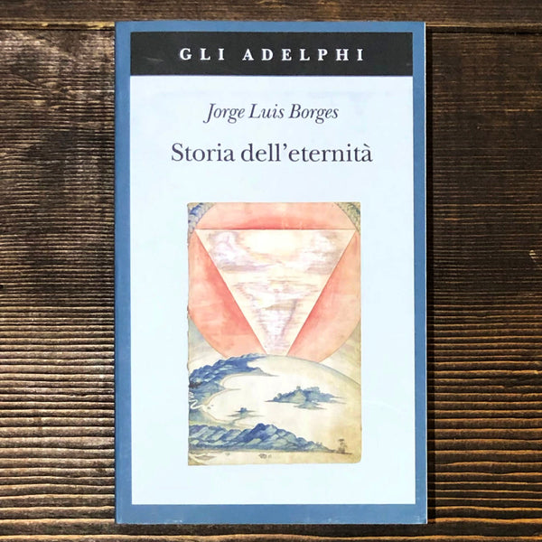 STORIA DELL'ETERNITA' - JORGE LUIS BORGES