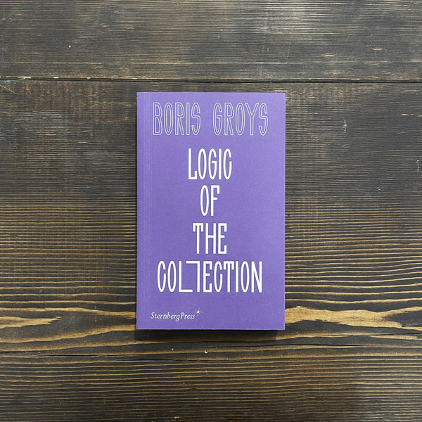 LOGIC OF THE COLLECTION - BORIS GROYS