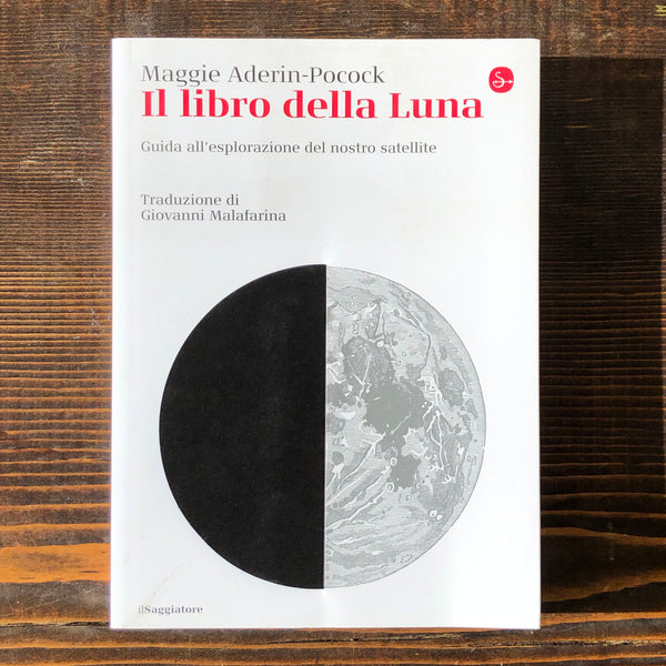 IL LIBRO DELLA LUNA. GUIDA ALL'ESPLORAZIONE DEL NOSTRO SATELLITE - MAGGIE ADERIN-POCOCK