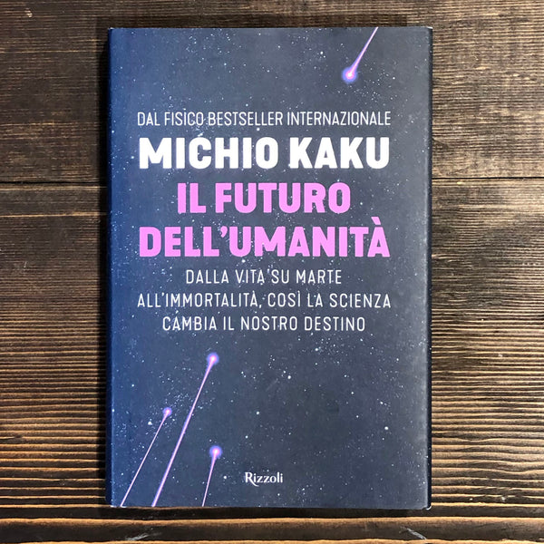 IL FUTURO DELL'UMANITÀ. DALLA VITA SU MARTE ALL'IMMORTALITÀ, COSÌ LA SCIENZA CAMBIA IL NOSTRO DESTINO - MICHIO KAKU