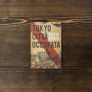 TOKYO CITTA' OCCUPATA - DAVID PEACE